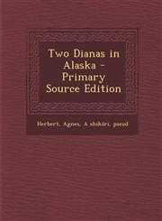 Two Dianas in Alaska - Primary Source Edition,129554833X,9781295548330
