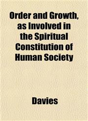 Order and Growth, as Involved in the Spiritual Constitution of Human Society,1152570528,9781152570528