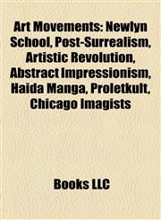 Art Movements Introduction Newlyn School, Post-Surrealism, Artistic Revolution, Abstract Impressionism, Haida Manga, Proletkult,1155319400,9781155319407