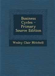 Business Cycles - Primary Source Edition,1293727415,9781293727416