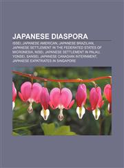 Japanese diaspora Issei, Japanese American, Japanese Brazilian, Japanese settlement in the Federated States of Micronesia, Nisei,1156844312,9781156844311
