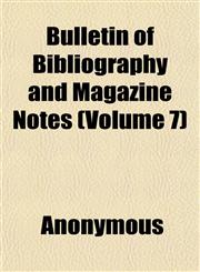Bulletin of Bibliography and Magazine Notes (Volume 7),1151939935,9781151939937