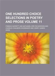 One Hundred Choice Selections in Poetry and Prose Volume 11,1234051915,9781234051914