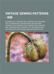 Vintage Sewing Patterns - Bib Advance 4791, Advance 5022, Advance 5135, Advance 6108, Advance 6495, Advance 6566, Advance 6957, Advance 7849, Advance 8139, Advance 8540, Advance 8631, Advance 9590, Authentic 276, Butterick 3240, Butterick 3370,1234687305,9781234687304