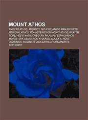 Mount Athos Ancient Athos, Athonite Fathers, Athos manuscripts, Medieval Athos, Monasteries on Mount Athos, Prayer rope, Hesychasm,1157038964,9781157038962