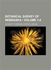 Botanical Survey of Nebraska (Volume 1-4),1151604011,9781151604019
