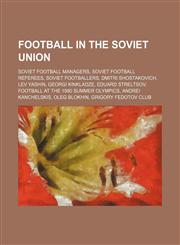 Football in the Soviet Union Soviet football managers, Soviet football referees, Soviet footballers, Dmitri Shostakovich, Lev Yashin,1234569981,9781234569983