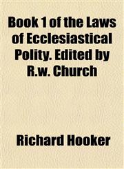 Book 1 of the Laws of Ecclesiastical Polity. Edited by R.w. Church,1152319825,9781152319820