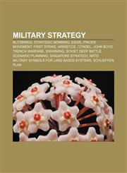 Military strategy Blitzkrieg, Strategic bombing, Siege, Pincer movement, First strike, Armistice, Citadel, John Boyd, Trench warfare, Swarming,115653626X,9781156536261