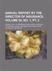 Annual Report by the Director of Insurance Volume 54, No. 1, PT. 2,1234063166,9781234063160
