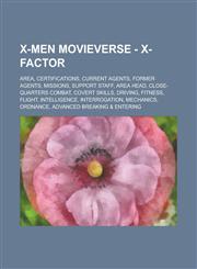 X-Men Movieverse - X-Factor Area, Certifications, Current Agents, Former Agents, Missions, Support Staff, Area Head, Close-Quarters Combat, Covert,1234791293,9781234791292