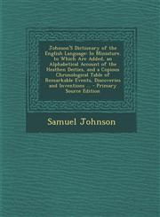 Johnson's Dictionary of the English Language In Miniature. to Which Are Added, an Alphabetical Account of the Heathen Deities, and a Copious Chronolo,1294810499,9781294810490