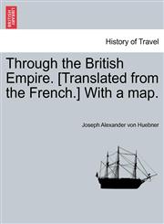 Through the British Empire. [Translated from the French.] With a map.,124149925X,9781241499259
