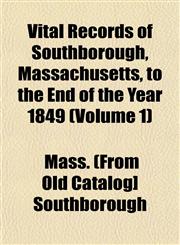 Vital Records of Southborough, Massachusetts, to the End of the Year 1849 (Volume 1),1153202379,9781153202374