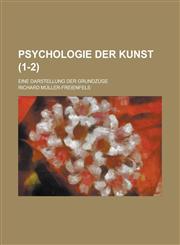 Psychologie Der Kunst (1-2); Eine Darstellung Der Grundzüge,1235201244,9781235201240