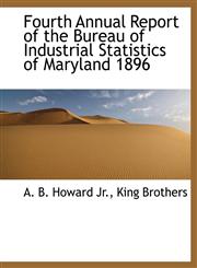 Fourth Annual Report of the Bureau of Industrial Statistics of Maryland 1896,1140532200,9781140532200