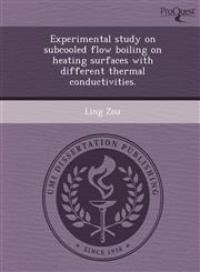 Experimental study on subcooled flow boiling on heating surfaces with different thermal conductivities.,1249057310,9781249057314