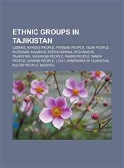 Ethnic groups in Tajikistan Uzbeks, Kyrgyz people, Persian people, Tajik people, Russians, Kazakhs, Koryo-saram, Afghans in Tajikistan,1156462754,9781156462751