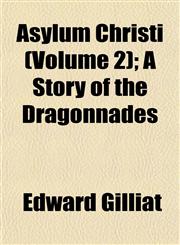 Asylum Christi (Volume 2); A Story of the Dragonnades,1153292696,9781153292696