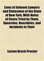 Lives of Eminent Lawyers and Statesmen of the State of New York, With Notes of Cases Tried by Them, Speeches, Anecdotes, and Incidents in Their,1152181270,9781152181274
