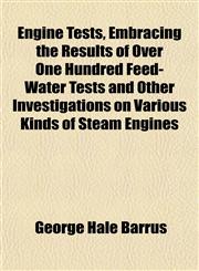 Engine Tests, Embracing the Results of Over One Hundred Feed-Water Tests and Other Investigations on Various Kinds of Steam Engines,1152650173,9781152650176