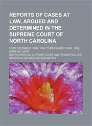 Reports of Cases at Law, Argued and Determined in the Supreme Court of North Carolina (Volume 1; v. 18); From December Term, 1834, to [December Term, 1839], Both Inclusive,1150284854,9781150284854