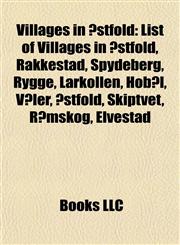 Villages in Østfold List of Villages in Østfold, Rakkestad, Spydeberg, Rygge, Larkollen, Hobøl, Våler, Østfold, Skiptvet, Rømskog, Elvestad,1155822250,9781155822259