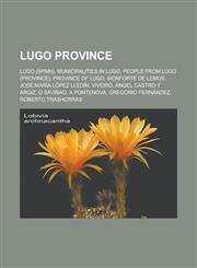 Lugo Province Lugo (Spain), Municipalities in Lugo, People from Lugo (province), Province of Lugo, Monforte de Lemos, José María López Lledín,1233169300,9781233169306