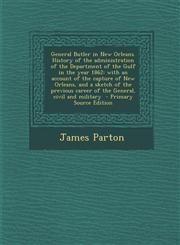 General Butler in New Orleans. History of the Administration of the Department of the Gulf in the Year 1862 With an Account of the Capture of New Orl,128987865X,9781289878658