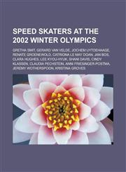 Speed Skaters at the 2002 Winter Olympics Gretha Smit, Gerard Van Velde, Jochem Uytdehaage, Renate Groenewold, Catriona Le May Doan, Jan Bos, Clara H,1155496418,9781155496412
