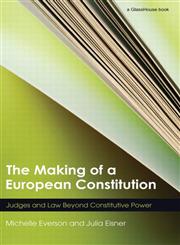 The Making of a European Constitution Judges and Law Beyond Constitutive Power,0415574455,9780415574457