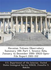 Hawaiian Volcano Observatory Summary 100 Part 1, Seismic Data, January to December 2000: USGS Open-File Report 2001-332,1288827482,9781288827480