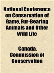National Conference on Conservation of Game, Fur-Bearing Animals and Other Wild Life,1151749818,9781151749819