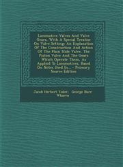Locomotive Valves and Valve Gears, with a Special Treatise on Valve Setting An Explanation of the Construction and Action of the Plain Slide Valve, T,1295470853,9781295470853