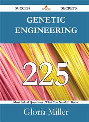 Genetic engineering 225 Success Secrets - 225 Most Asked Questions On Genetic engineering - What You Need To Know,1488525706,9781488525704