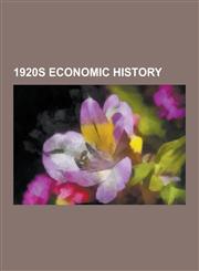 1920s Economic History 1920 in Economics, 1921 in Economics, 1922 in Economics, 1929 in Economics, Companies Disestablished in the 1920s, Com,123061933X,9781230619330