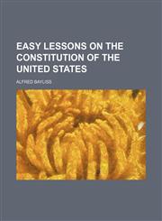 Easy Lessons on the Constitution of the United States,1459068475,9781459068476