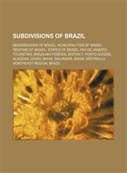 Subdivisions of Brazil Mesoregions of Brazil, Municipalities of Brazil, Regions of Brazil, States of Brazil, Rio de Janeiro, Tocantins,1234573741,9781234573744