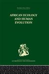 African Ecology and Human Evolution (Routledge Library Editions: Anthropology and Ethnography),0415329884,9780415329880