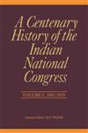 A Centenary History of the Indian National Congress, 1885-1919 Vol. 1,8171889158,9788171889150
