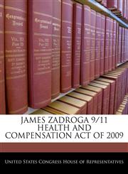 JAMES ZADROGA 9/11 HEALTH AND COMPENSATION ACT OF 2009,1240554303,9781240554300