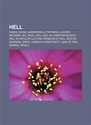 Hell Hades, Satan, Underworld, Tartarus, Lucifer, Niflheim, Hel, Devil, Diyu, Hell in Christian beliefs, Hell in popular culture,1157403727,9781157403722