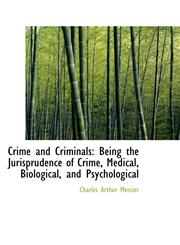 Crime and Criminals Being the Jurisprudence of Crime, Medical, Biological, and Psychological,1110205414,9781110205417