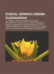 Euskal Herriko zinema zuzendariak Julio Medem, Montxo Armendariz, Nestor Basterretxea, Euskal Pilota. Larrua harriaren kontra, Ramón Barea,1233050788,9781233050789