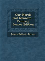 Our Morals and Manners - Primary Source Edition,1287999948,9781287999942