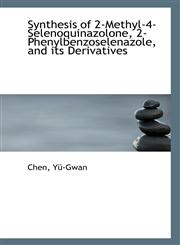 Synthesis of 2-Methyl-4-Selenoquinazolone, 2-Phenylbenzoselenazole, and its Derivatives,1113307021,9781113307026