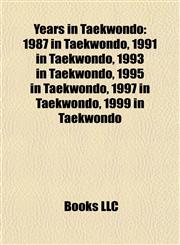 Years in Taekwondo 1987 in Taekwondo, 1991 in Taekwondo, 1993 in Taekwondo, 1995 in Taekwondo, 1997 in Taekwondo, 1999 in Taekwondo,1158117914,9781158117918