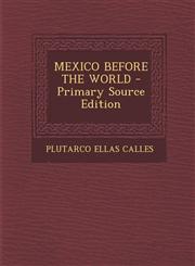 MEXICO BEFORE THE WORLD - Primary Source Edition,1293045764,9781293045763