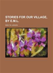 Stories for our village, by E.M.L.,1154505723,9781154505726