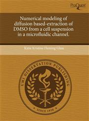 Numerical modeling of diffusion based-extraction of DMSO from a cell suspension in a microfluidic channel.,1243513705,9781243513700